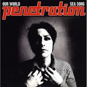 Penetration - Our World/Sea Song  7-INCH SINGLE